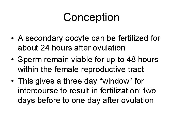 Conception • A secondary oocyte can be fertilized for about 24 hours after ovulation