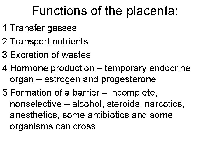 Functions of the placenta: 1 Transfer gasses 2 Transport nutrients 3 Excretion of wastes