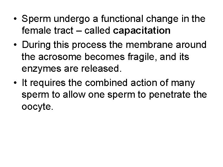  • Sperm undergo a functional change in the female tract – called capacitation