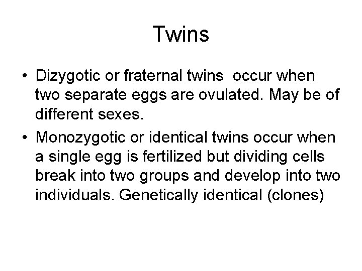 Twins • Dizygotic or fraternal twins occur when two separate eggs are ovulated. May