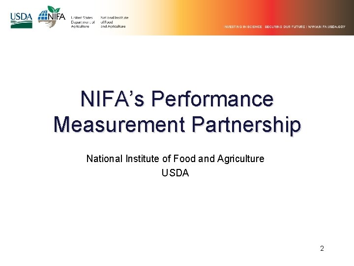 NIFA’s Performance Measurement Partnership National Institute of Food and Agriculture USDA 2 