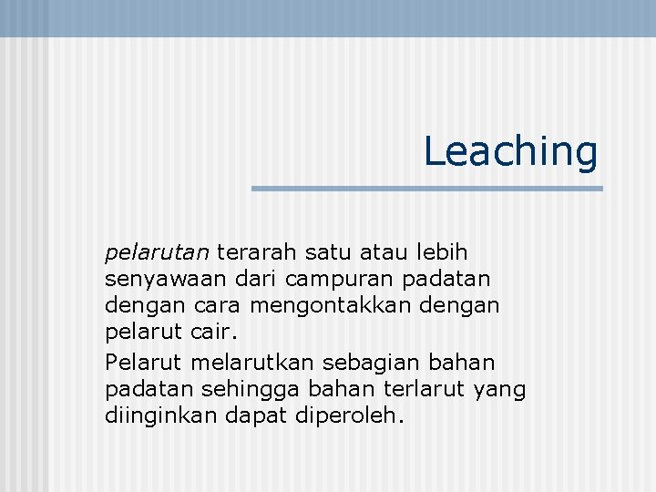 Leaching pelarutan terarah satu atau lebih senyawaan dari campuran padatan dengan cara mengontakkan dengan