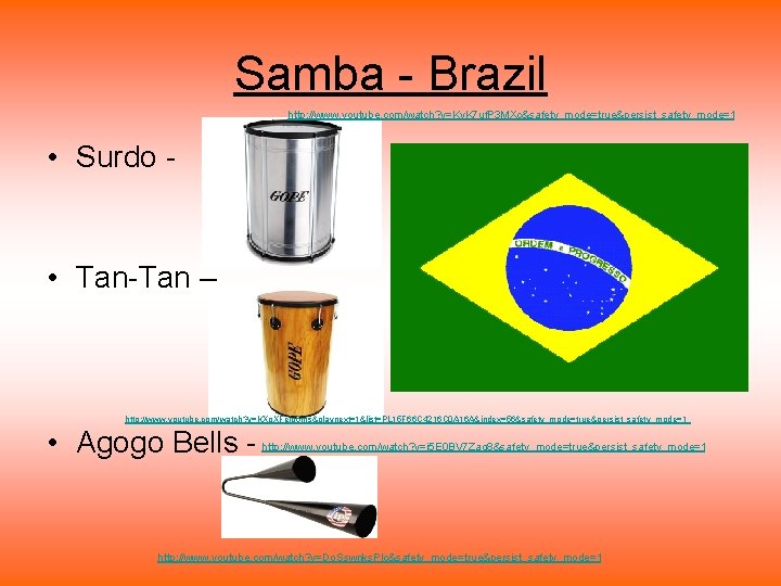 Samba - Brazil http: //www. youtube. com/watch? v=Ky. K 7 uf. P 3 MXc&safety_mode=true&persist_safety_mode=1