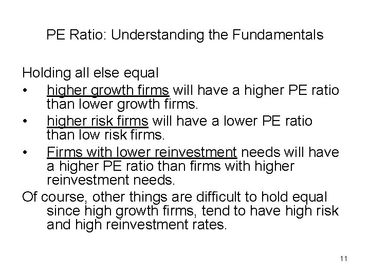 PE Ratio: Understanding the Fundamentals Holding all else equal • higher growth firms will