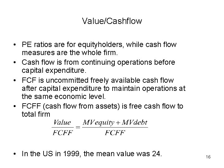 Value/Cashflow • PE ratios are for equityholders, while cash flow measures are the whole