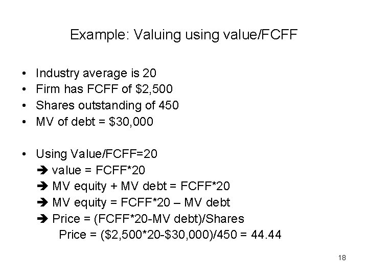 Example: Valuing using value/FCFF • • Industry average is 20 Firm has FCFF of