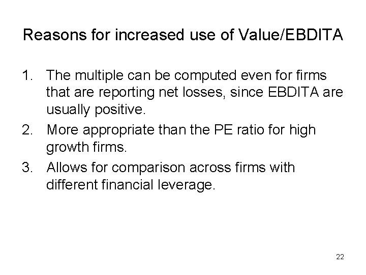 Reasons for increased use of Value/EBDITA 1. The multiple can be computed even for