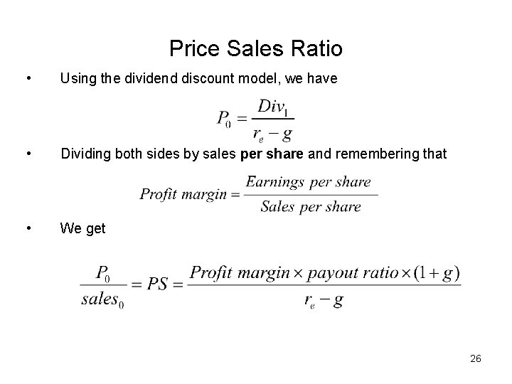 Price Sales Ratio • Using the dividend discount model, we have • Dividing both