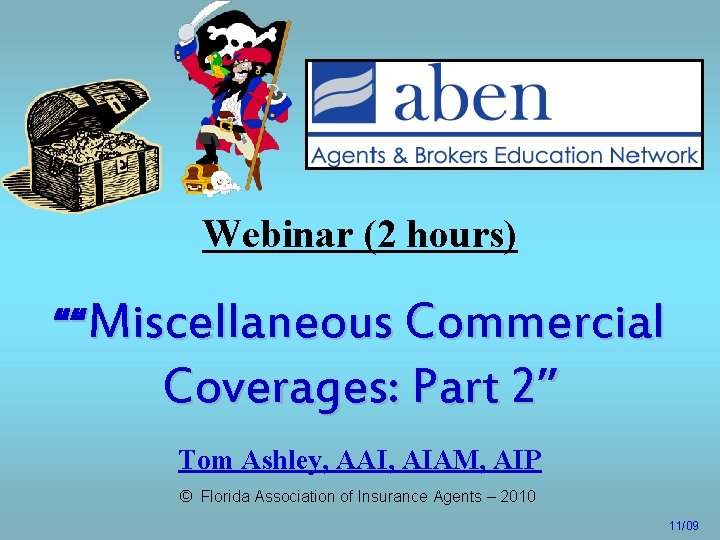 Webinar (2 hours) ““Miscellaneous Commercial Coverages: Part 2” Tom Ashley, AAI, AIAM, AIP ©