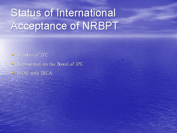 Status of International Acceptance of NRBPT • • • Member of IPC Represented on Status of International Acceptance of NRBPT • • • Member of IPC Represented on