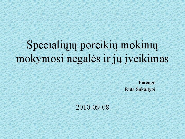 Specialiųjų poreikių mokinių mokymosi negalės ir jų įveikimas Parengė Rūta Šukaitytė 2010 -09 -08