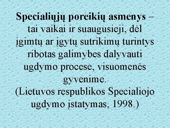 Specialiųjų poreikių asmenys – tai vaikai ir suaugusieji, dėl įgimtų ar įgytų sutrikimų turintys