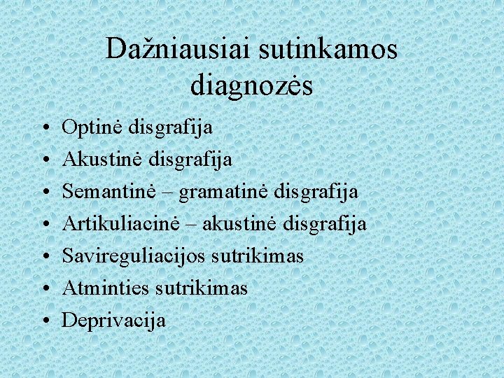 Dažniausiai sutinkamos diagnozės • • Optinė disgrafija Akustinė disgrafija Semantinė – gramatinė disgrafija Artikuliacinė