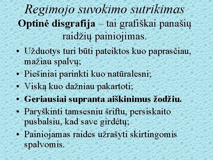 Regimojo suvokimo sutrikimas Optinė disgrafija – tai grafiškai panašių raidžių painiojimas. • Užduotys turi