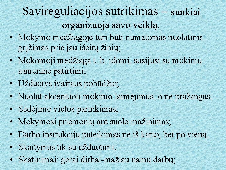 Savireguliacijos sutrikimas – sunkiai organizuoja savo veiklą. • Mokymo medžiagoje turi būti numatomas nuolatinis