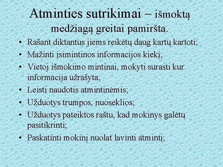 Atminties sutrikimai – išmoktą medžiagą greitai pamiršta. • Rašant diktantus jiems reikėtų daug kartų