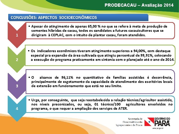 PRODECACAU – Avaliação 2014 CONCLUSÕES: ASPECTOS SOCIOECONÔMICOS 1 • Apesar do atingimento de apenas