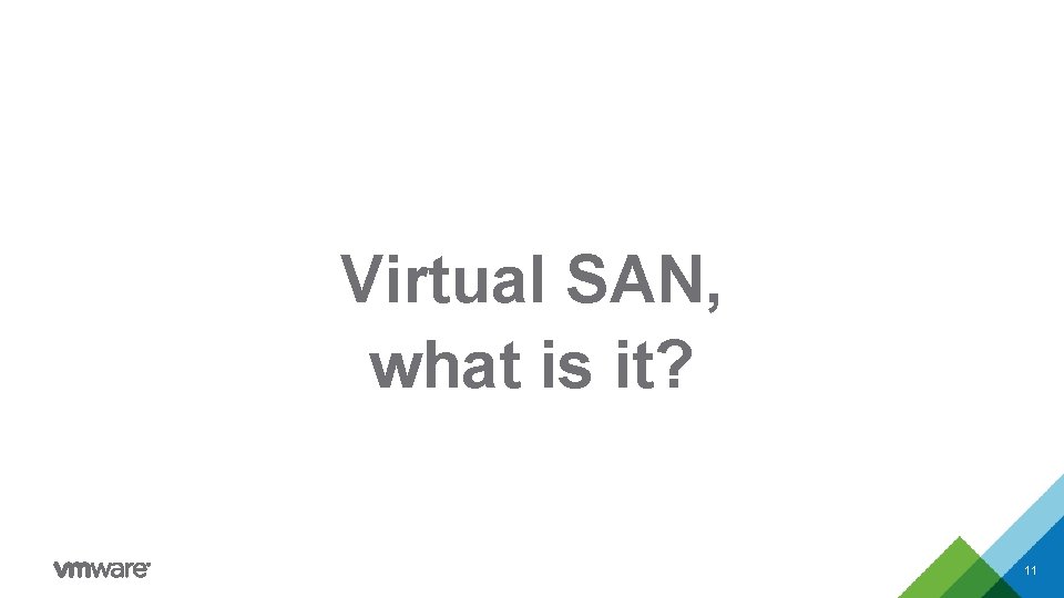 Virtual SAN, what is it? 11 Virtual SAN, what is it? 11