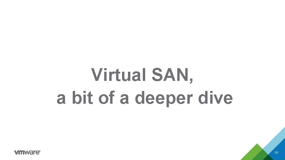 Virtual SAN, a bit of a deeper dive 18 Virtual SAN, a bit of a deeper dive 18