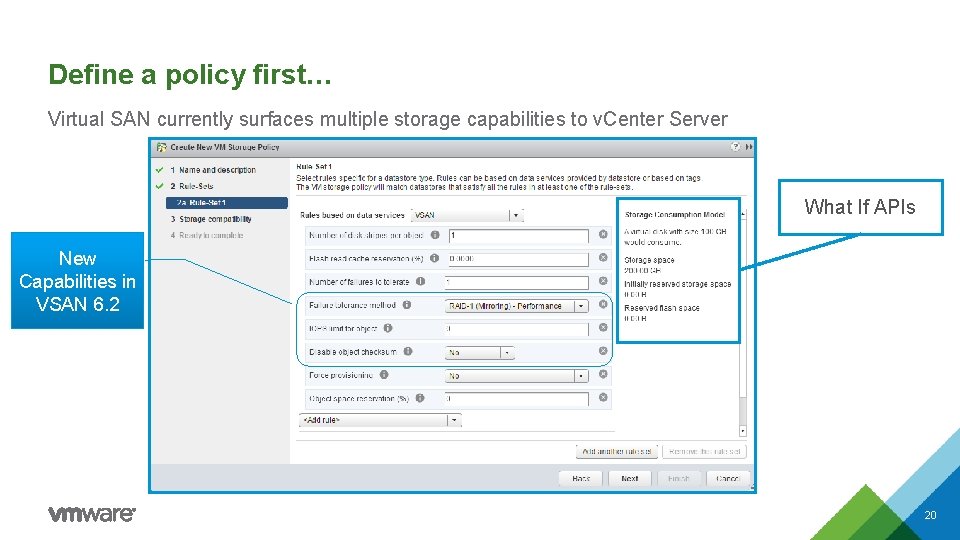 Define a policy first… Virtual SAN currently surfaces multiple storage capabilities to v. Center Define a policy first… Virtual SAN currently surfaces multiple storage capabilities to v. Center