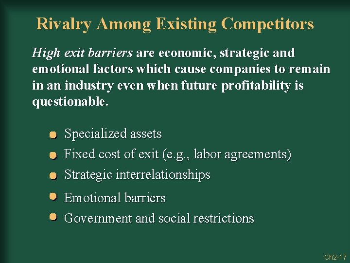 Rivalry Among Existing Competitors High exit barriers are economic, strategic and emotional factors which