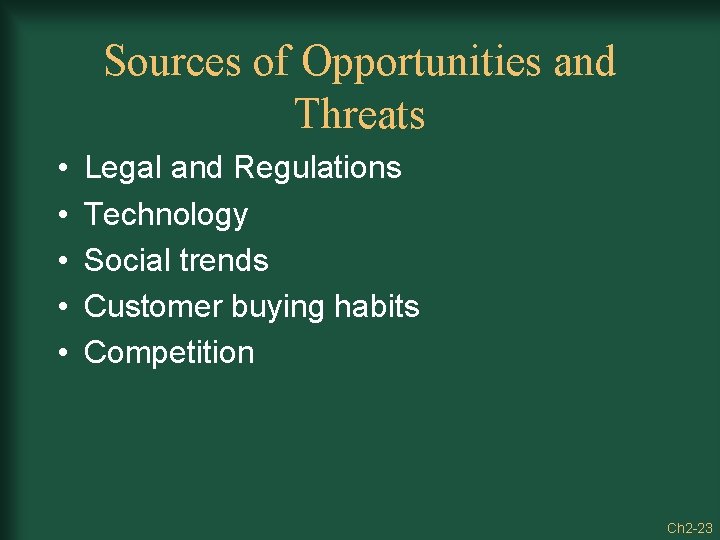 Sources of Opportunities and Threats • • • Legal and Regulations Technology Social trends