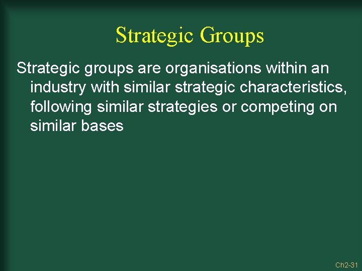 Strategic Groups Strategic groups are organisations within an industry with similar strategic characteristics, following