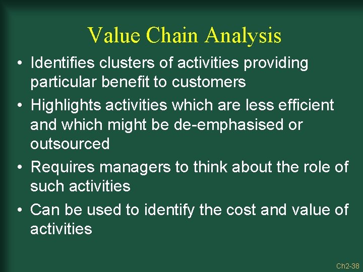 Value Chain Analysis • Identifies clusters of activities providing particular benefit to customers •