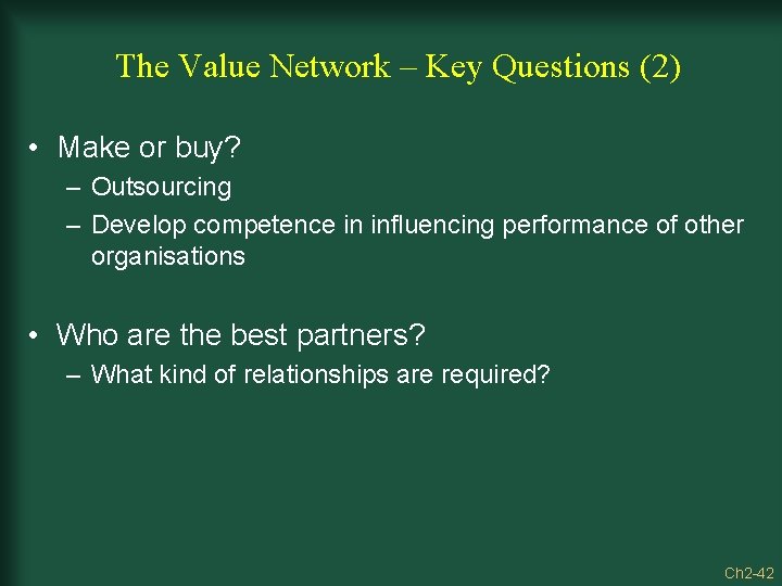 The Value Network – Key Questions (2) • Make or buy? – Outsourcing –