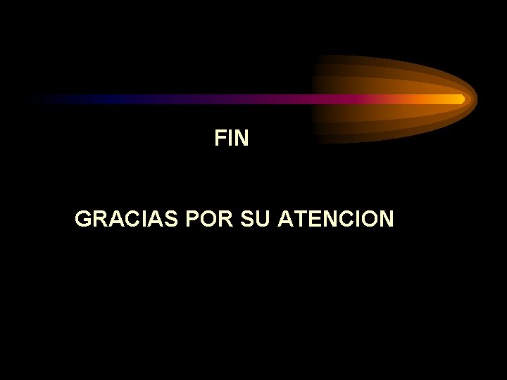 FIN GRACIAS POR SU ATENCION 