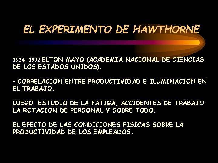 EL EXPERIMENTO DE HAWTHORNE 1924 -1932 ELTON MAYO (ACADEMIA NACIONAL DE CIENCIAS DE LOS
