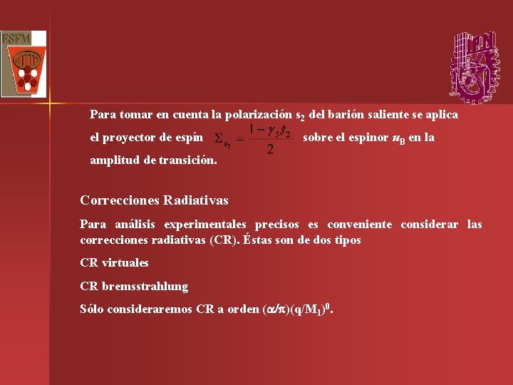 Para tomar en cuenta la polarización s 2 del barión saliente se aplica el