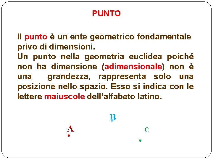 PUNTO Il punto è un ente geometrico fondamentale privo di dimensioni. Un punto nella