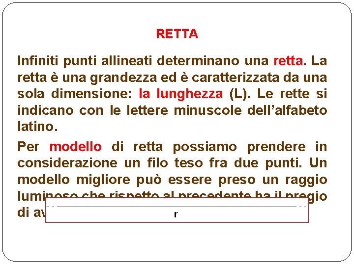 RETTA Infiniti punti allineati determinano una retta. La retta è una grandezza ed è