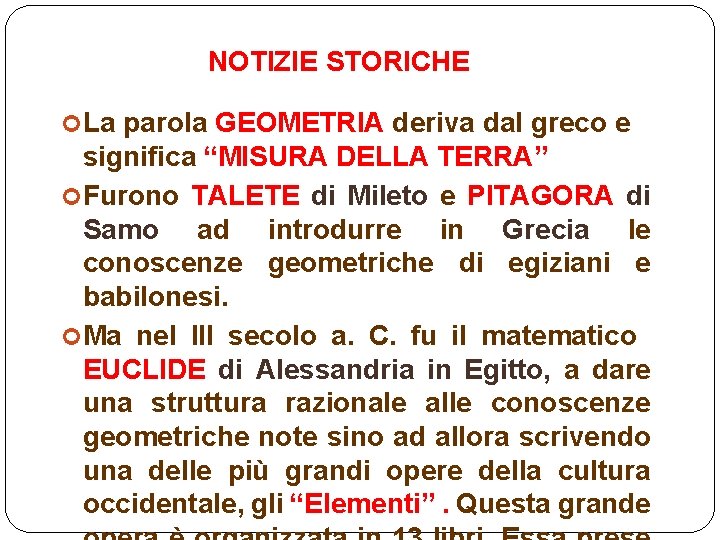 NOTIZIE STORICHE La parola GEOMETRIA deriva dal greco e significa “MISURA DELLA TERRA” Furono