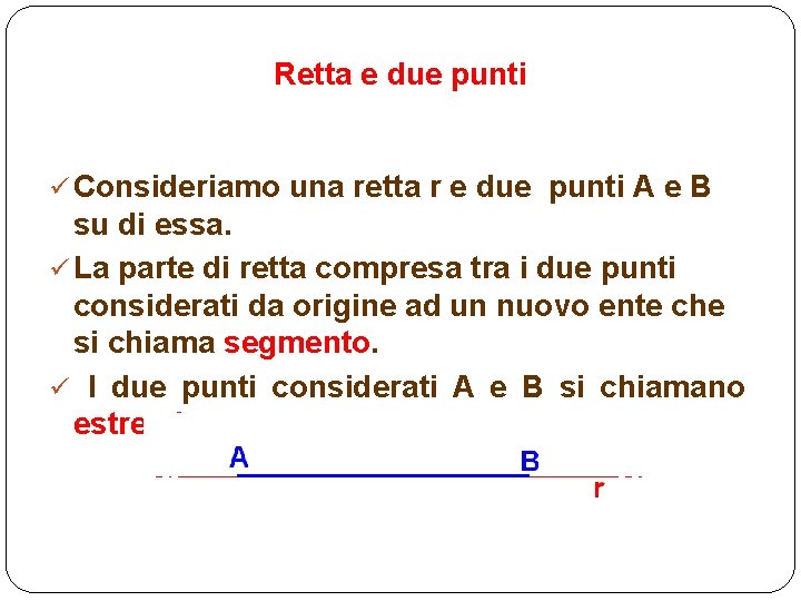 Retta e due punti ü Consideriamo una retta r e due punti A e