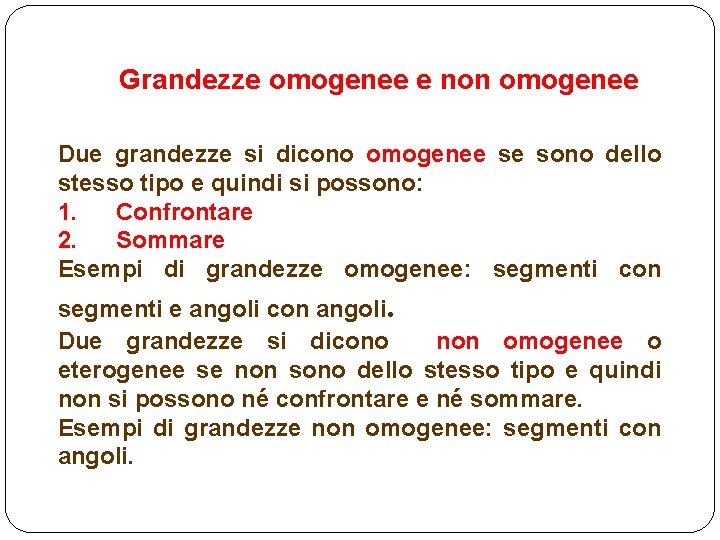 Grandezze omogenee e non omogenee Due grandezze si dicono omogenee se sono dello stesso