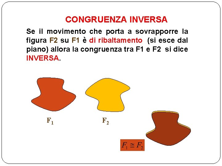 CONGRUENZA INVERSA Se il movimento che porta a sovrapporre la figura F 2 su