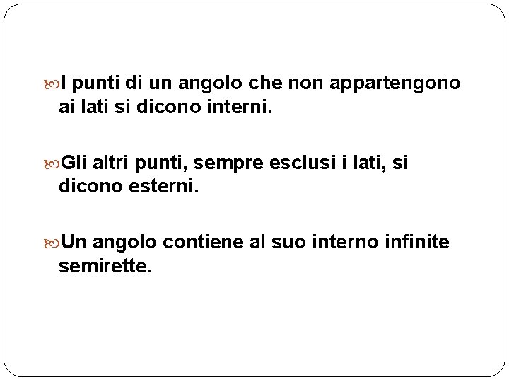  I punti di un angolo che non appartengono ai lati si dicono interni.