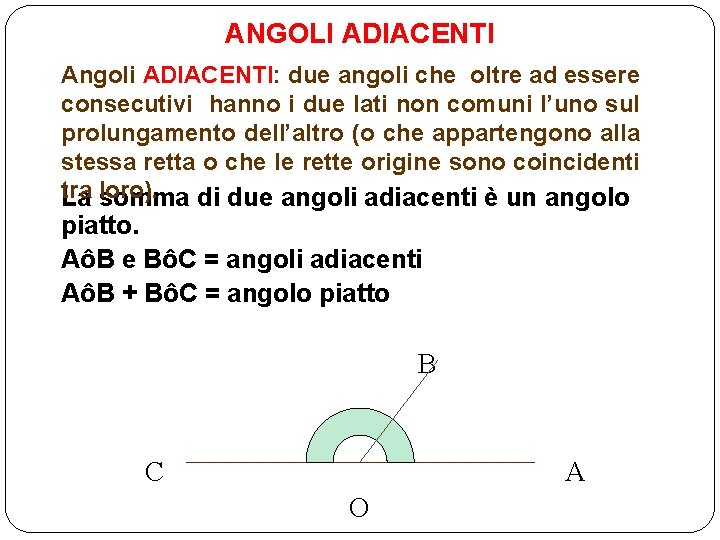 ANGOLI ADIACENTI Angoli ADIACENTI: due angoli che oltre ad essere consecutivi hanno i due