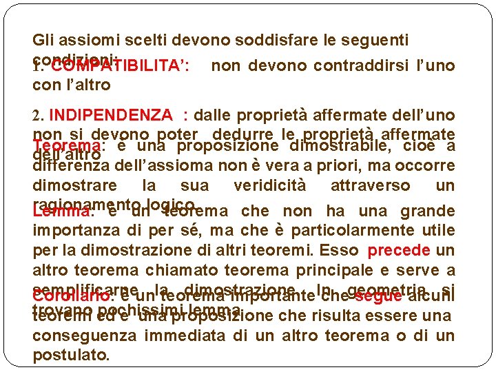 Gli assiomi scelti devono soddisfare le seguenti condizioni: 1. COMPATIBILITA’: non devono contraddirsi l’uno