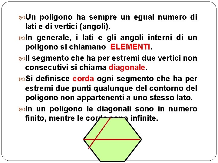  Un poligono ha sempre un egual numero di lati e di vertici (angoli).