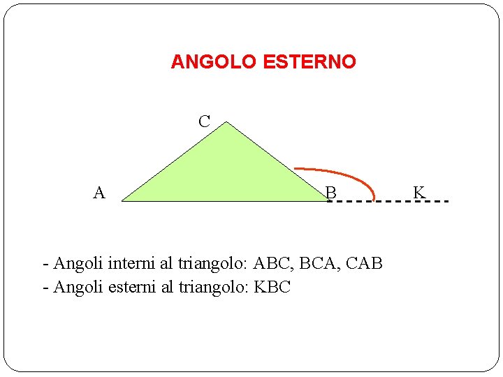 ANGOLO ESTERNO C A B B - Angoli interni al triangolo: ABC, BCA, CAB