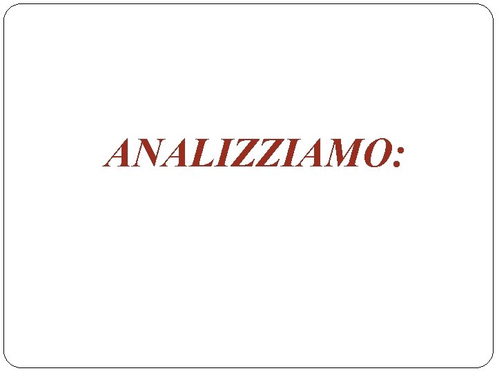 ANALIZZIAMO: 