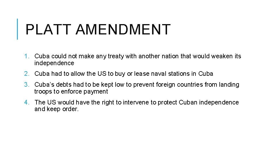 PLATT AMENDMENT 1. Cuba could not make any treaty with another nation that would