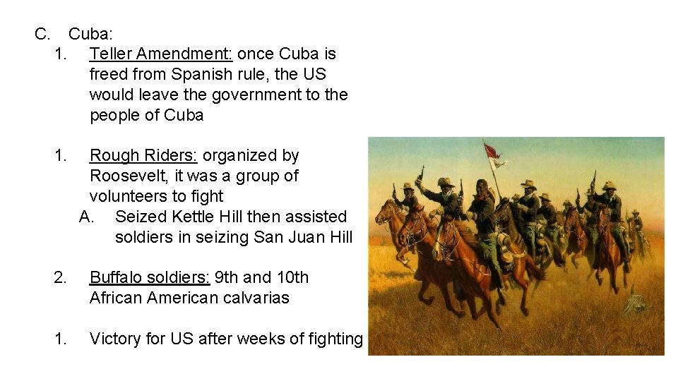 C. Cuba: 1. Teller Amendment: once Cuba is freed from Spanish rule, the US