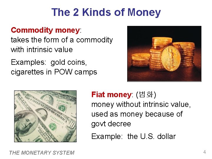 The 2 Kinds of Money Commodity money: takes the form of a commodity with