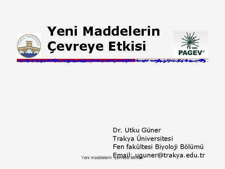 Yeni Maddelerin Çevreye Etkisi Dr. Utku Güner Trakya Üniversitesi Fen fakültesi Biyoloji Bölümü uguner@trakya.