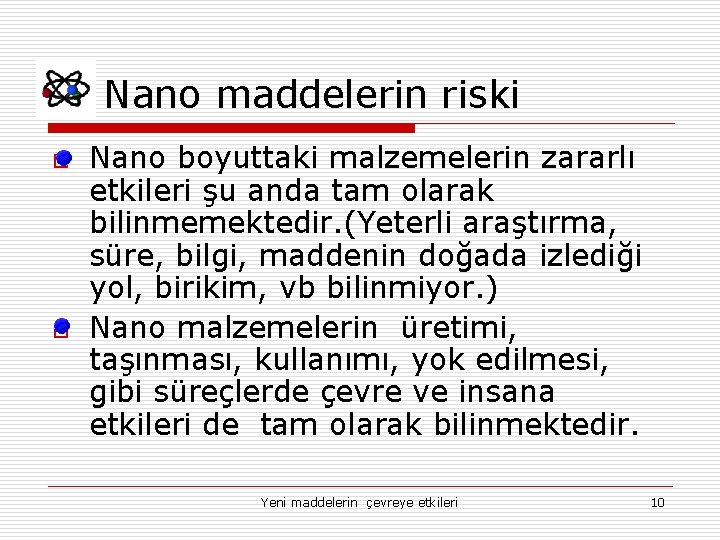 Nano maddelerin riski o o Nano boyuttaki malzemelerin zararlı etkileri şu anda tam olarak