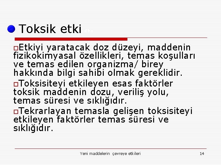 Toksik etki o. Etkiyi yaratacak doz düzeyi, maddenin fizikokimyasal özellikleri, temas koşulları ve temas